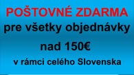 Poštovné zdarma pre všetky objednávky nad 150€ v rámci Slovenska.